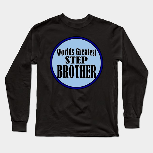 Worlds Greatest Step Brother! Long Sleeve T-Shirt by randomwithscott